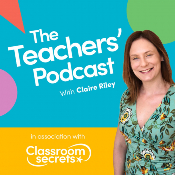 Podcast: The Teachers' Podcast - Claire Riley